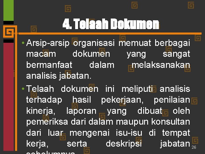 4. Telaah Dokumen • Arsip-arsip organisasi memuat berbagai macam dokumen yang sangat bermanfaat dalam