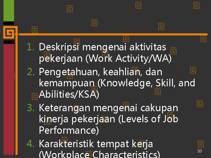 1. Deskripsi mengenai aktivitas pekerjaan (Work Activity/WA) 2. Pengetahuan, keahlian, dan kemampuan (Knowledge, Skill,