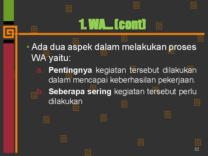1. WA… (cont) • Ada dua aspek dalam melakukan proses WA yaitu: a. Pentingnya