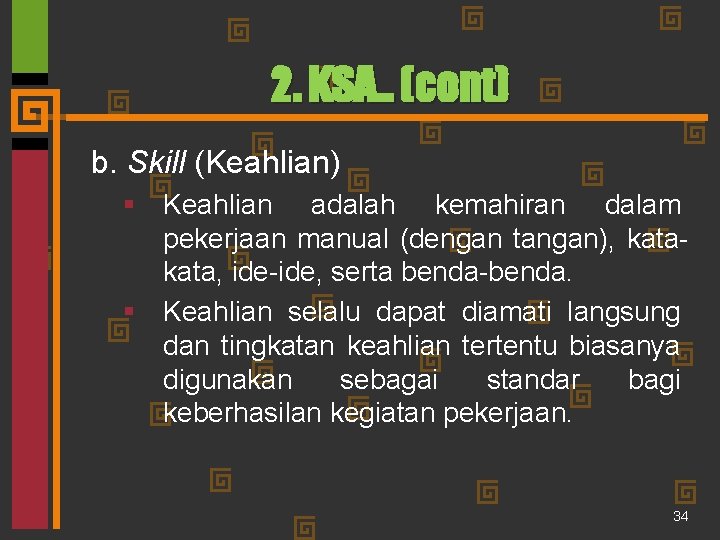 2. KSA. . (cont) b. Skill (Keahlian) § Keahlian adalah kemahiran dalam pekerjaan manual