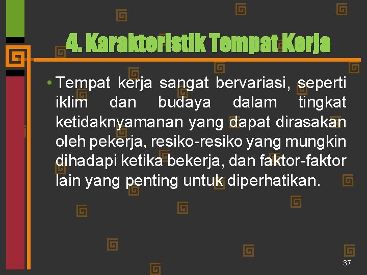 4. Karakteristik Tempat Kerja • Tempat kerja sangat bervariasi, seperti iklim dan budaya dalam