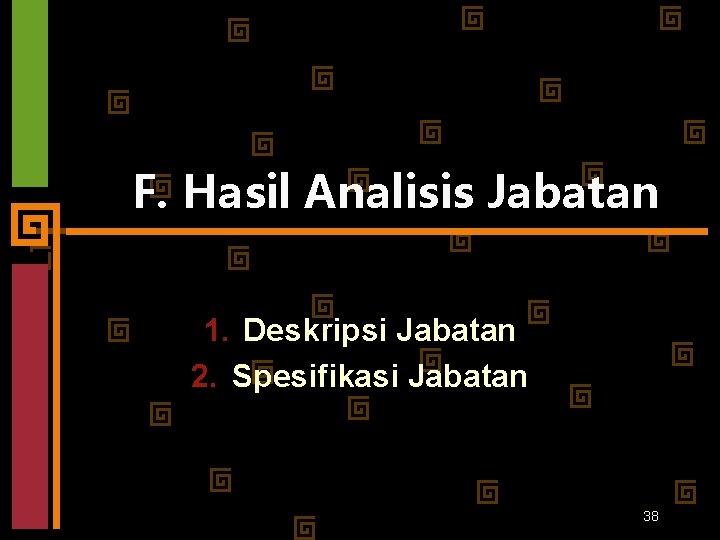 F. Hasil Analisis Jabatan 1. Deskripsi Jabatan 2. Spesifikasi Jabatan 38 