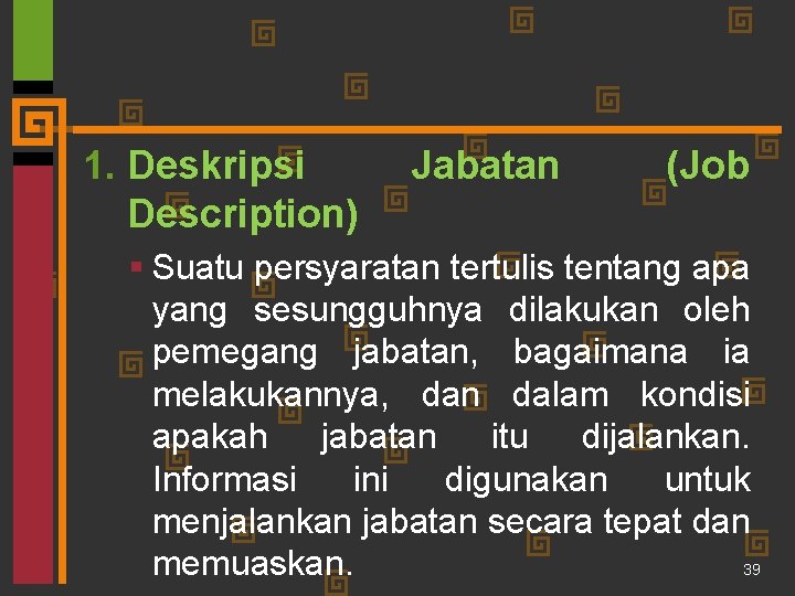 1. Deskripsi Description) Jabatan (Job § Suatu persyaratan tertulis tentang apa yang sesungguhnya dilakukan