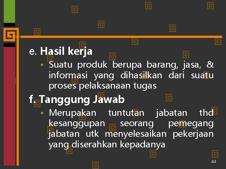 e. Hasil kerja • Suatu produk berupa barang, jasa, & informasi yang dihasilkan dari