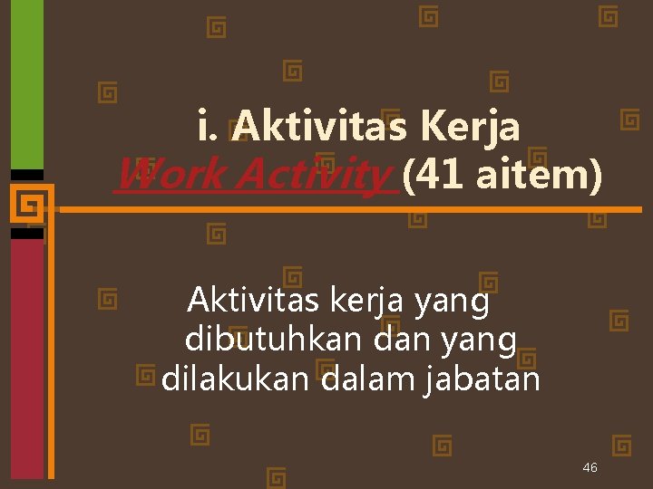 i. Aktivitas Kerja Work Activity (41 aitem) Aktivitas kerja yang dibutuhkan dan yang dilakukan