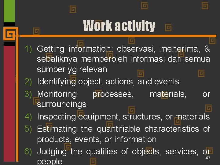 Work activity 1) Getting information: observasi, menerima, & sebaliknya memperoleh informasi dari semua sumber