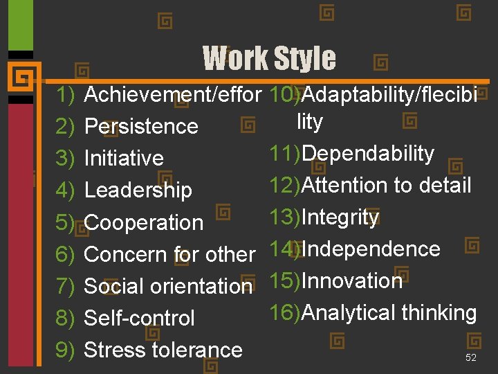 Work Style 1) 2) 3) 4) 5) 6) 7) 8) 9) Achievement/effor 10)Adaptability/flecibi lity