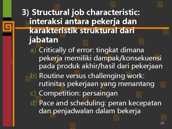 3) Structural job characteristic: interaksi antara pekerja dan karakteristik struktural dari jabatan a) Critically