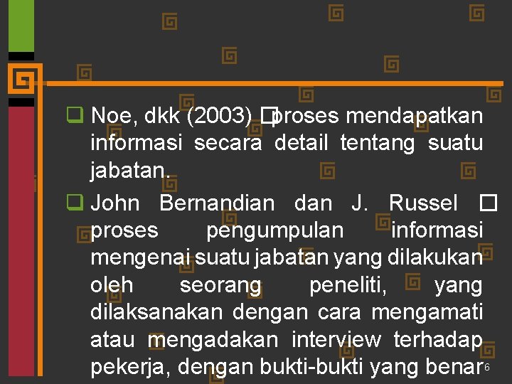 q Noe, dkk (2003) �proses mendapatkan informasi secara detail tentang suatu jabatan. q John