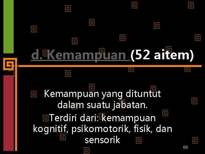 d. Kemampuan (52 aitem) Kemampuan yang dituntut dalam suatu jabatan. Terdiri dari: kemampuan kognitif,