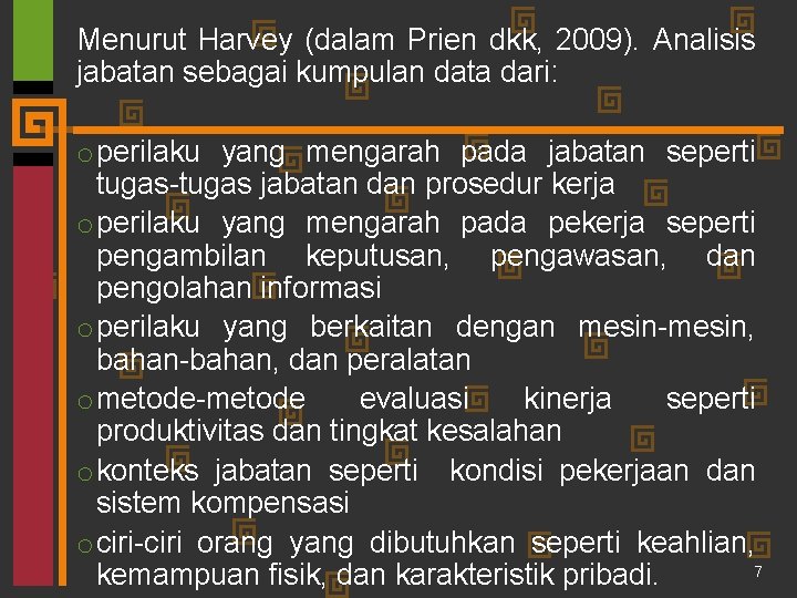 Menurut Harvey (dalam Prien dkk, 2009). Analisis jabatan sebagai kumpulan data dari: o perilaku