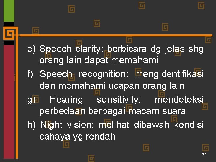 e) Speech clarity: berbicara dg jelas shg orang lain dapat memahami f) Speech recognition: