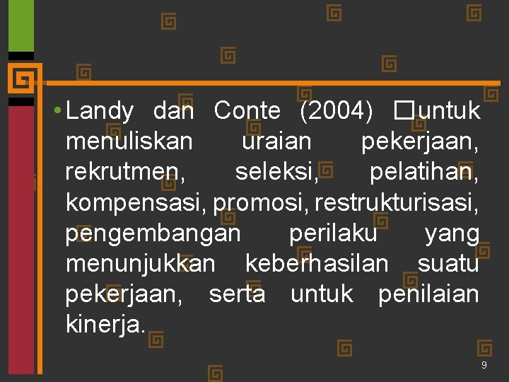  • Landy dan Conte (2004) �untuk menuliskan uraian pekerjaan, rekrutmen, seleksi, pelatihan, kompensasi,