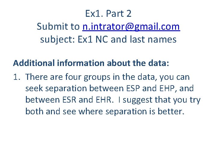 Ex 1. Part 2 Submit to n. intrator@gmail. com subject: Ex 1 NC and