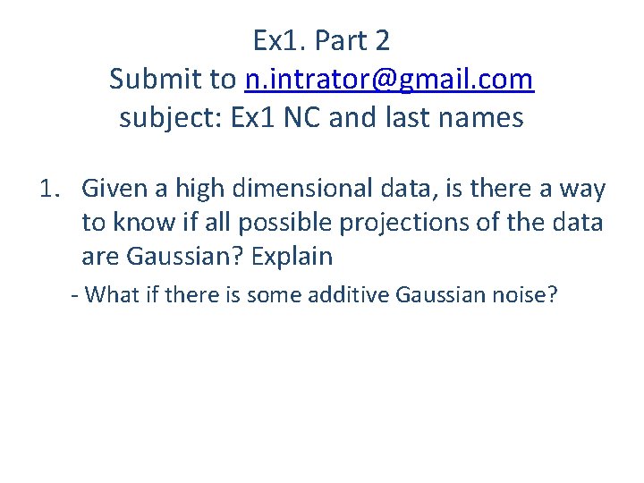 Ex 1. Part 2 Submit to n. intrator@gmail. com subject: Ex 1 NC and