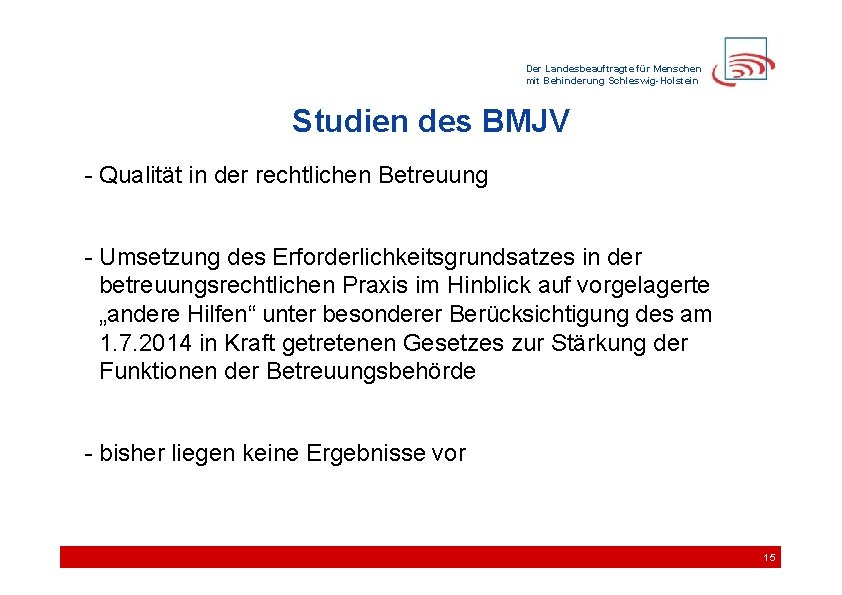 Der Landesbeauftragte für Menschen mit Behinderung Schleswig-Holstein Studien des BMJV - Qualität in der