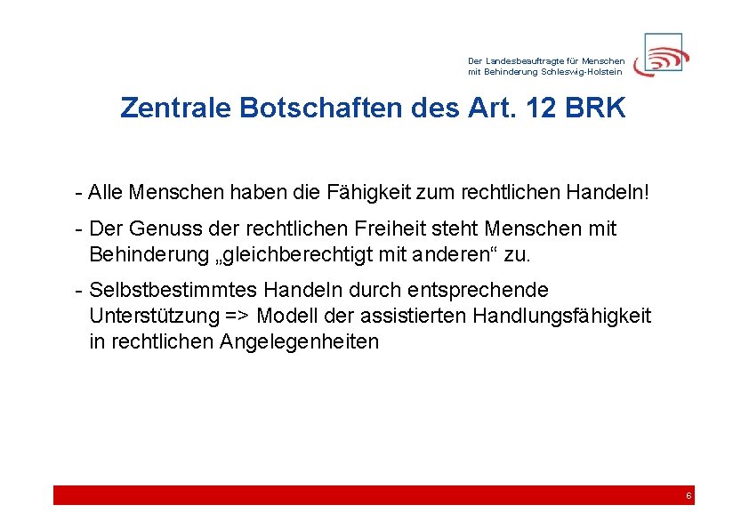 Der Landesbeauftragte für Menschen mit Behinderung Schleswig-Holstein Zentrale Botschaften des Art. 12 BRK -