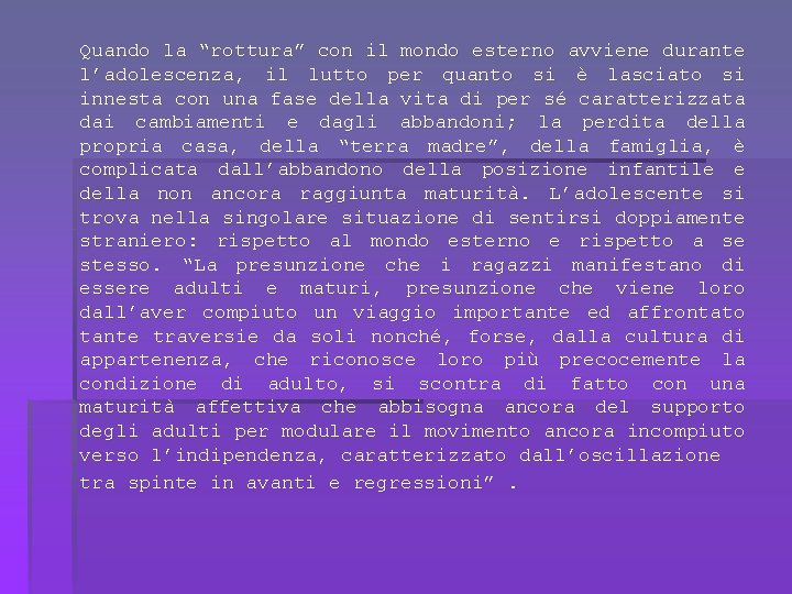 Quando la “rottura” con il mondo esterno avviene durante l’adolescenza, il lutto per quanto