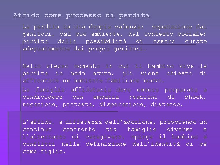 Affido come processo di perdita La perdita ha una doppia valenza: separazione dai genitori,