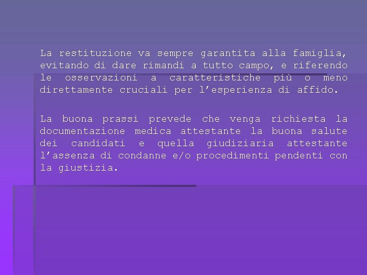 La restituzione va sempre garantita alla famiglia, evitando di dare rimandi a tutto campo,