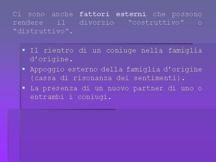 Ci sono anche fattori esterni che possono rendere il divorzio “costruttivo” o “distruttivo”. §