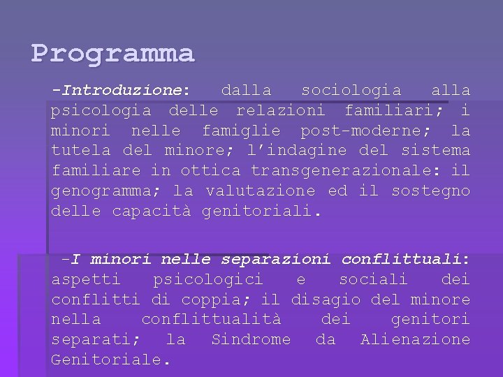 Programma -Introduzione: dalla sociologia alla psicologia delle relazioni familiari; i minori nelle famiglie post-moderne;