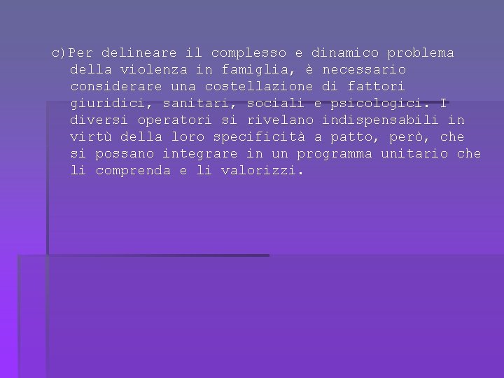 c)Per delineare il complesso e dinamico problema della violenza in famiglia, è necessario considerare