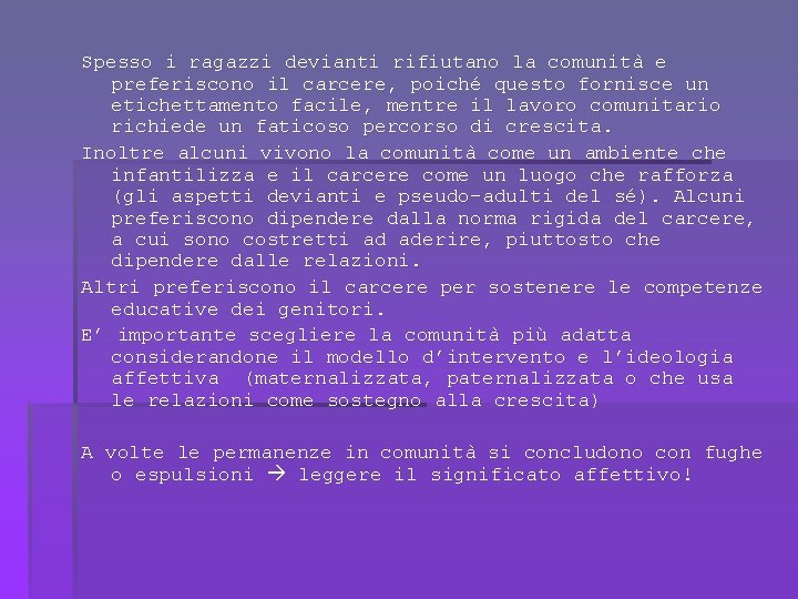 Spesso i ragazzi devianti rifiutano la comunità e preferiscono il carcere, poiché questo fornisce