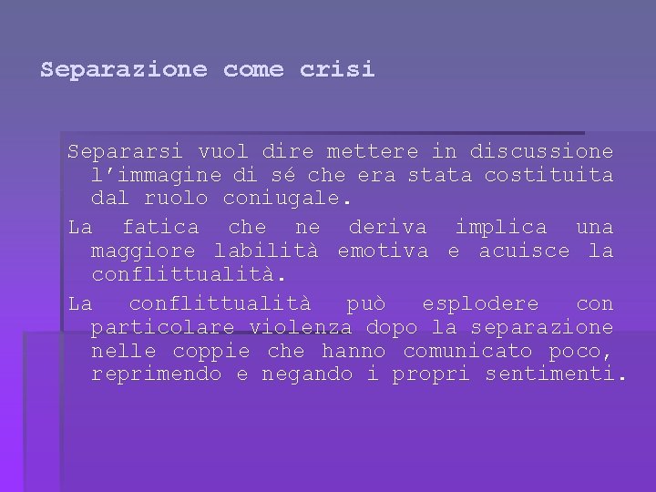 Separazione come crisi Separarsi vuol dire mettere in discussione l’immagine di sé che era