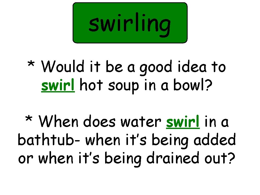 swirling * Would it be a good idea to swirl hot soup in a