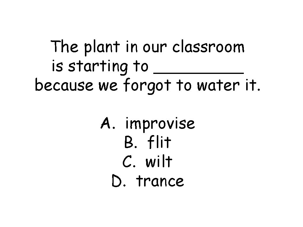 The plant in our classroom is starting to _____ because we forgot to water