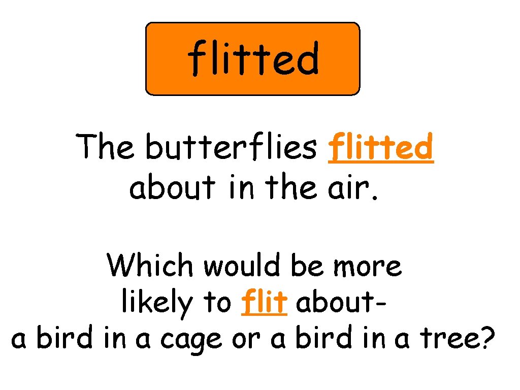 flitted The butterflies flitted about in the air. Which would be more likely to