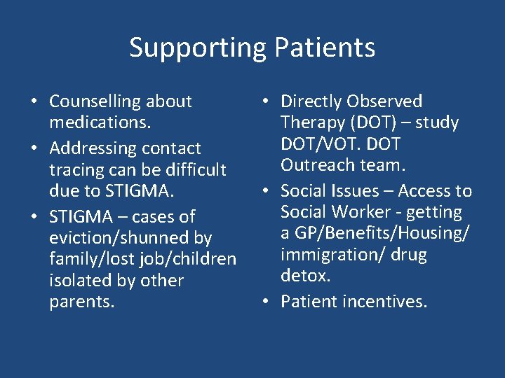 Supporting Patients • Counselling about medications. • Addressing contact tracing can be difficult due