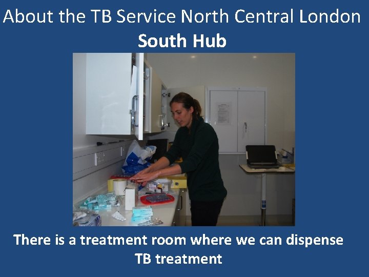About the TB Service North Central London South Hub There is a treatment room