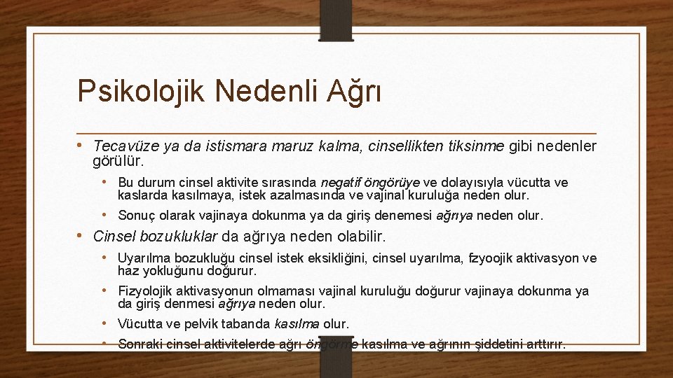 Psikolojik Nedenli Ağrı • Tecavüze ya da istismara maruz kalma, cinsellikten tiksinme gibi nedenler