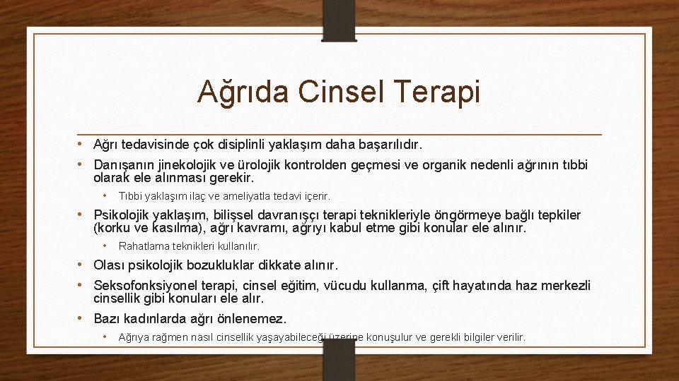 Ağrıda Cinsel Terapi • Ağrı tedavisinde çok disiplinli yaklaşım daha başarılıdır. • Danışanın jinekolojik