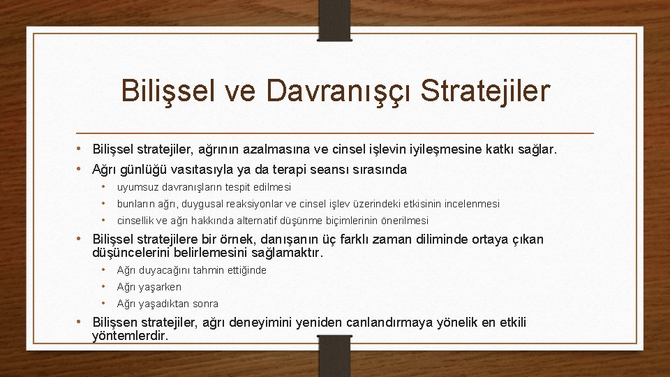 Bilişsel ve Davranışçı Stratejiler • Bilişsel stratejiler, ağrının azalmasına ve cinsel işlevin iyileşmesine katkı