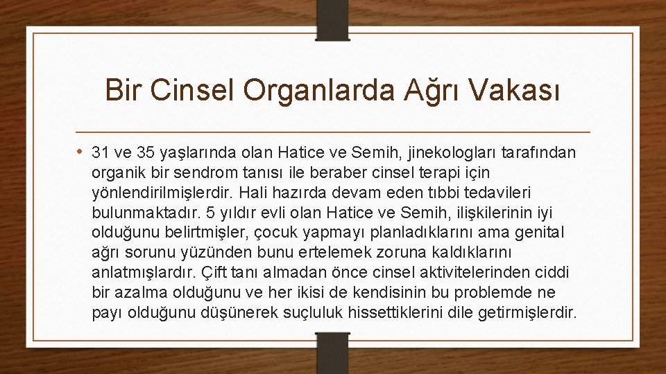 Bir Cinsel Organlarda Ağrı Vakası • 31 ve 35 yaşlarında olan Hatice ve Semih,