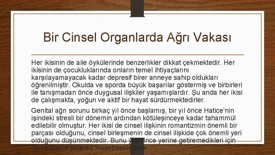 Bir Cinsel Organlarda Ağrı Vakası Her ikisinin de aile öykülerinde benzerlikler dikkat çekmektedir. Her