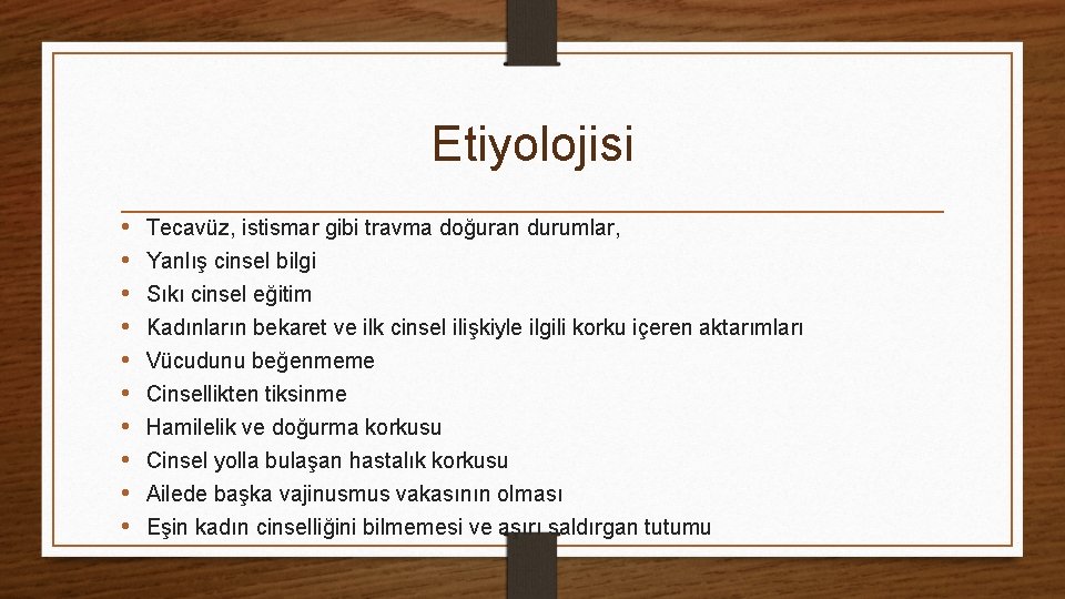 Etiyolojisi • • • Tecavüz, istismar gibi travma doğuran durumlar, Yanlış cinsel bilgi Sıkı