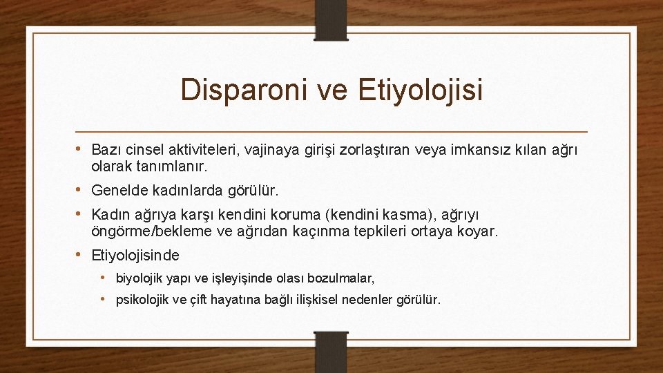 Disparoni ve Etiyolojisi • Bazı cinsel aktiviteleri, vajinaya girişi zorlaştıran veya imkansız kılan ağrı