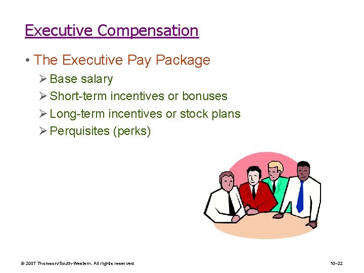 Executive Compensation • The Executive Pay Package Ø Base salary Ø Short-term incentives or