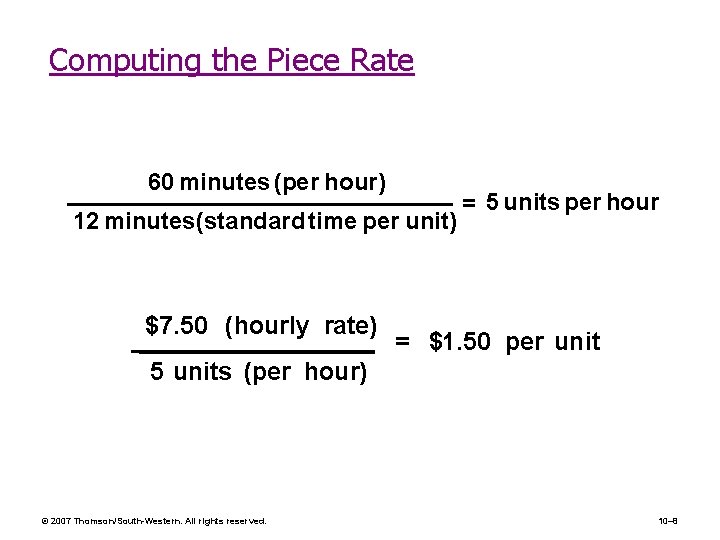 Computing the Piece Rate 60 minutes (per hour) 12 minutes(standard time per unit) $7.