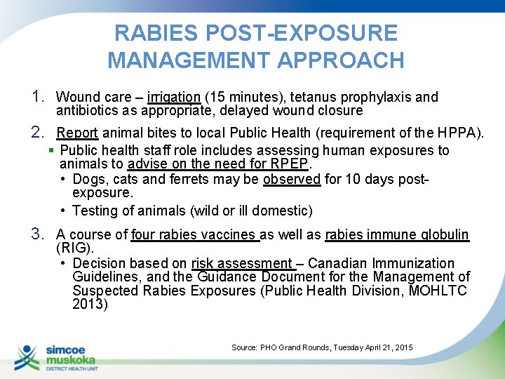 RABIES POST-EXPOSURE MANAGEMENT APPROACH 1. Wound care – irrigation (15 minutes), tetanus prophylaxis and