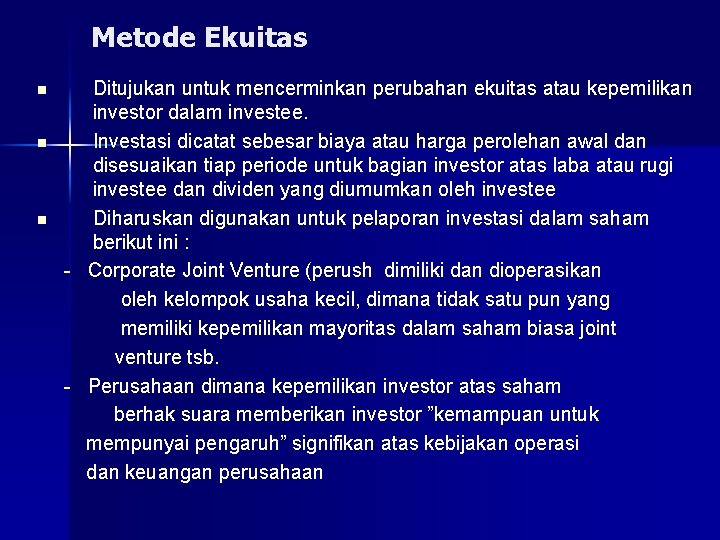 Metode Ekuitas n n n Ditujukan untuk mencerminkan perubahan ekuitas atau kepemilikan investor dalam
