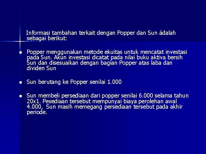 Informasi tambahan terkait dengan Popper dan Sun ádalah sebagai berikut: n Popper menggunakan metode Informasi tambahan terkait dengan Popper dan Sun ádalah sebagai berikut: n Popper menggunakan metode