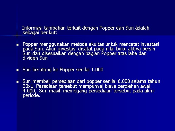 Informasi tambahan terkait dengan Popper dan Sun ádalah sebagai berikut: n Popper menggunakan metode