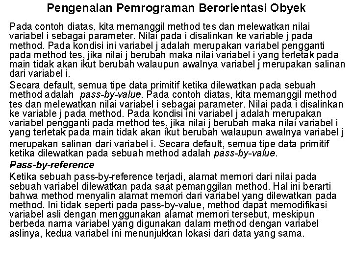 Pengenalan Pemrograman Berorientasi Obyek Pada contoh diatas, kita memanggil method tes dan melewatkan nilai