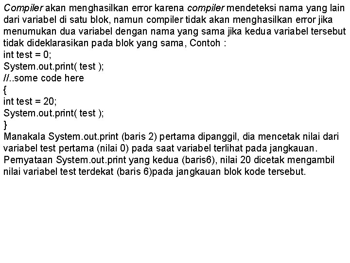 Compiler akan menghasilkan error karena compiler mendeteksi nama yang lain dari variabel di satu