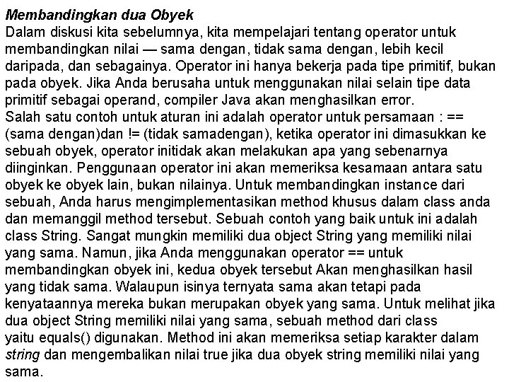 Membandingkan dua Obyek Dalam diskusi kita sebelumnya, kita mempelajari tentang operator untuk membandingkan nilai